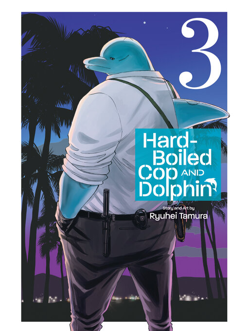 Title details for Hard-Boiled Cop and Dolphin, Volume 3 by Ryuhei Tamura - Wait list